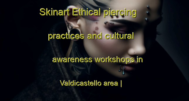 Skinart Ethical piercing practices and cultural awareness workshops in Valdicastello area | PiercingTraining | PiercingClasses | SkinartTraining-Italy